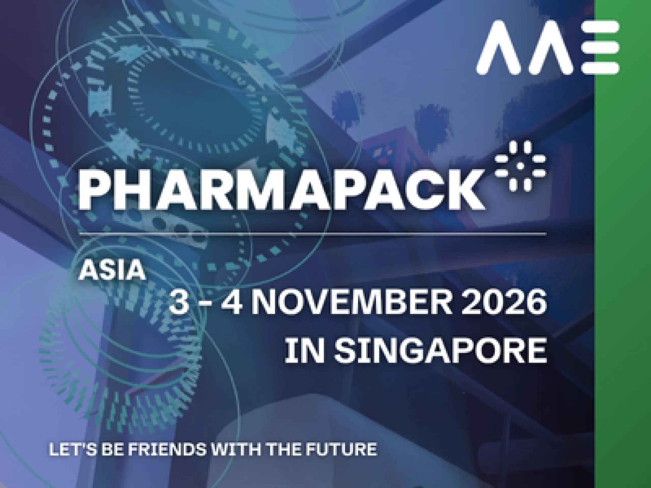 On 3 & 4 November 2026, AAE will participate in the first edition of Pharmapack Asia at Marina Bay Sands, Singapore.